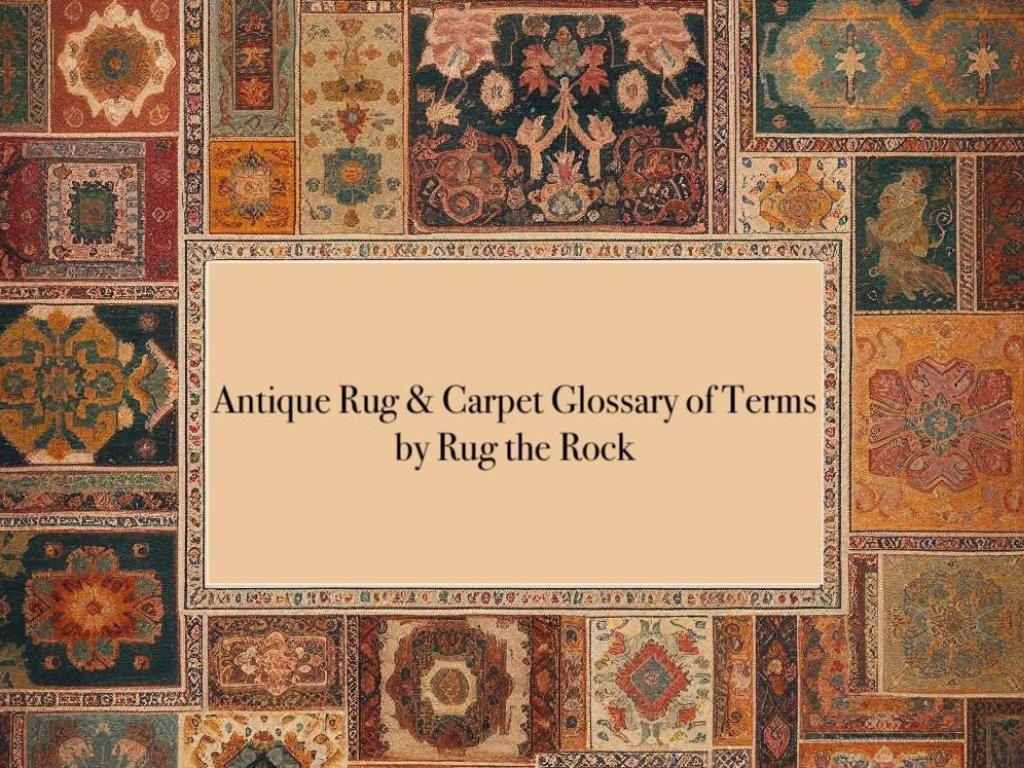 Antique Rug Terms: A Comprehensive Glossary - Rug the Rock